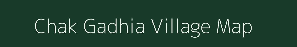 Chak Gadhia village map in Bihar