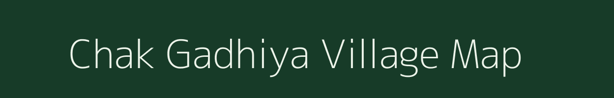 Chak Gadhiya village map in Uttar Pradesh