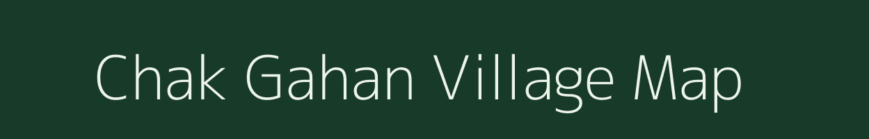 Chak Gahan village map in Uttar Pradesh