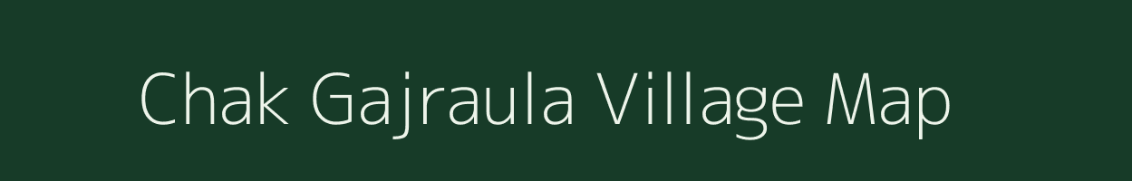 Chak Gajraula village map in Uttar Pradesh