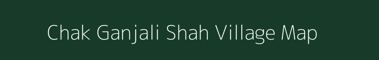 Chak Ganjali Shah village map in Uttar Pradesh
