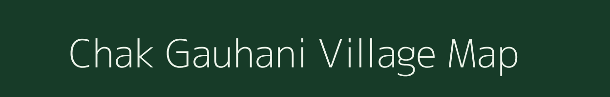 Chak Gauhani village map in Madhya Pradesh