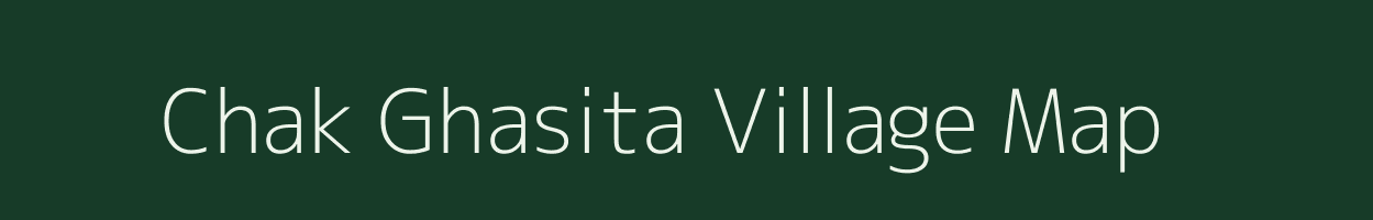 Chak Ghasita village map in Uttar Pradesh