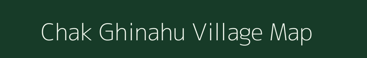 Chak Ghinahu village map in Uttar Pradesh