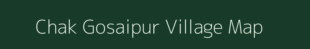 Chak Gosaipur village map in Uttar Pradesh