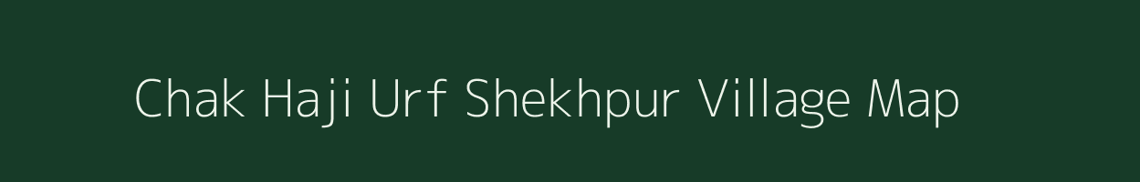 Chak Haji Urf Shekhpur village map in Uttar Pradesh