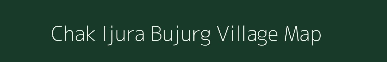 Chak Ijura Bujurg village map in Uttar Pradesh