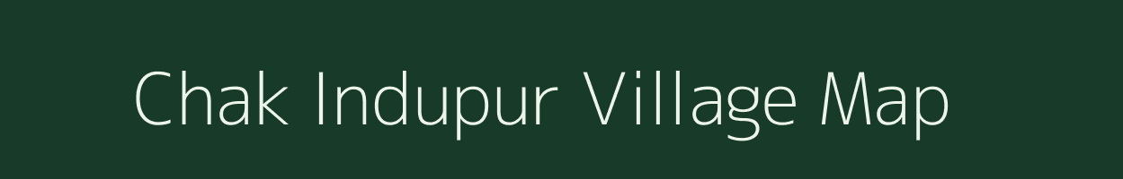 Chak Indupur village map in Bihar