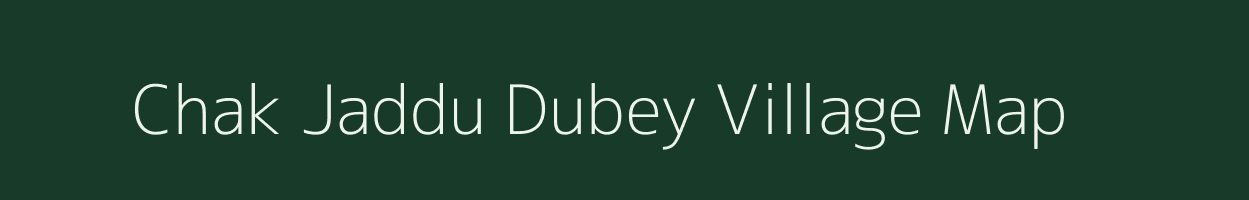 Chak Jaddu Dubey village map in Uttar Pradesh