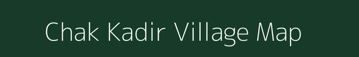 Chak Kadir village map in Uttar Pradesh