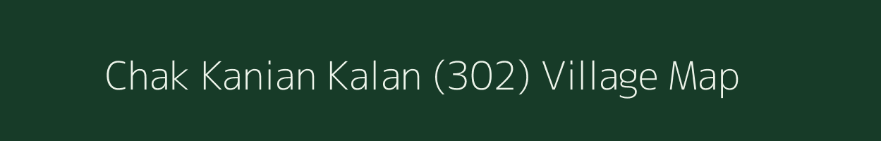 Chak Kanian Kalan (302) village map in Punjab