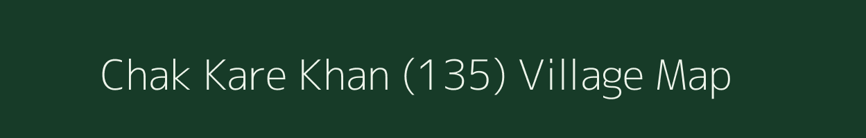 Chak Kare Khan (135) village map in Punjab