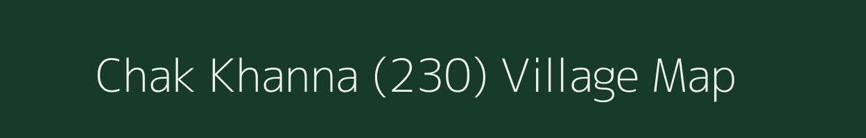 Chak Khanna (230) village map in Punjab