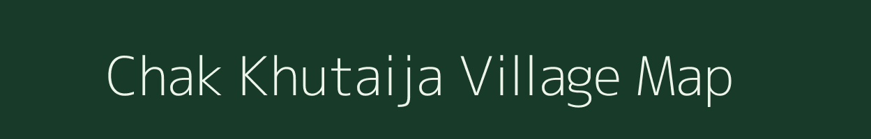 Chak Khutaija village map in Uttar Pradesh