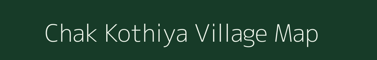 Chak Kothiya village map in Uttar Pradesh