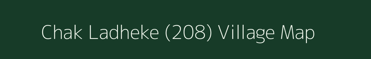 Chak Ladheke (208) village map in Punjab