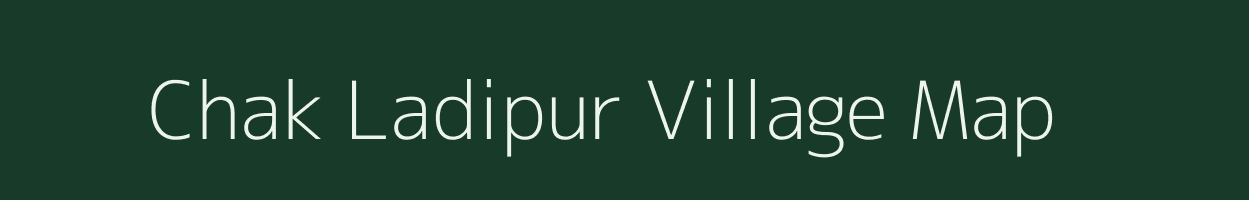 Chak Ladipur village map in Uttar Pradesh