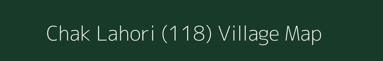 Chak Lahori (118) village map in Punjab