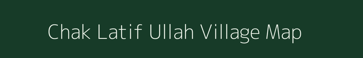 Chak Latif Ullah village map in Uttar Pradesh