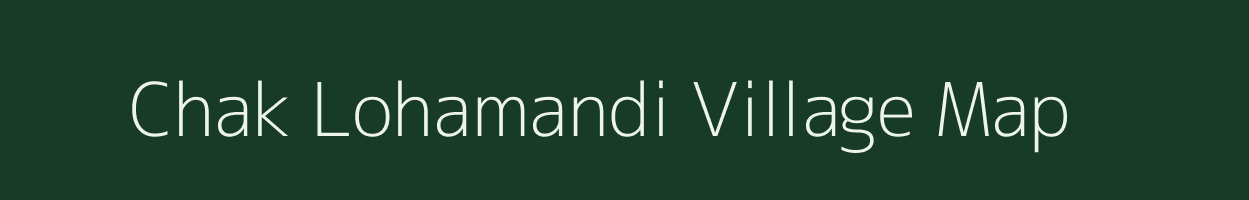 Chak Lohamandi village map in Uttar Pradesh