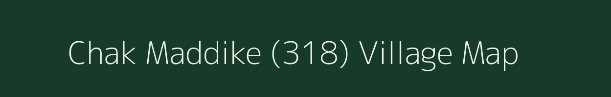 Chak Maddike (318) village map in Punjab