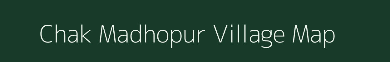 Chak Madhopur village map in Uttar Pradesh