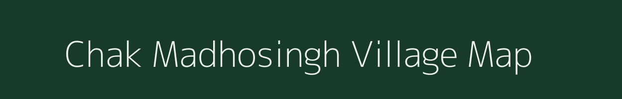 Chak Madhosingh village map in Madhya Pradesh