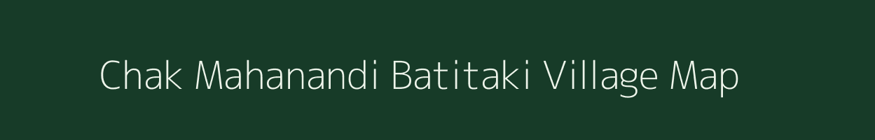Chak Mahanandi Batitaki village map in West Bengal