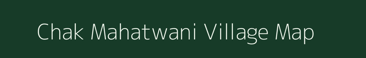 Chak Mahatwani village map in Uttar Pradesh