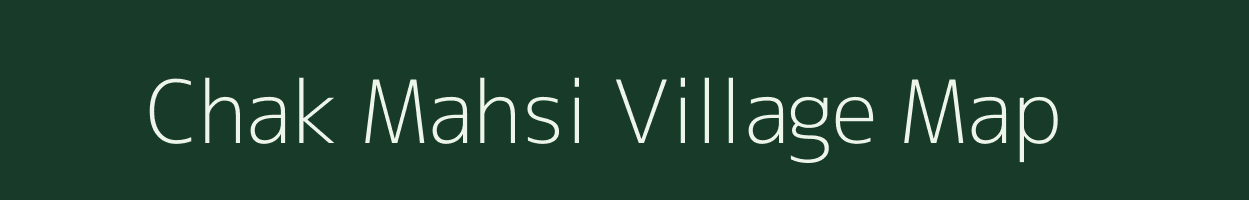 Chak Mahsi village map in Bihar