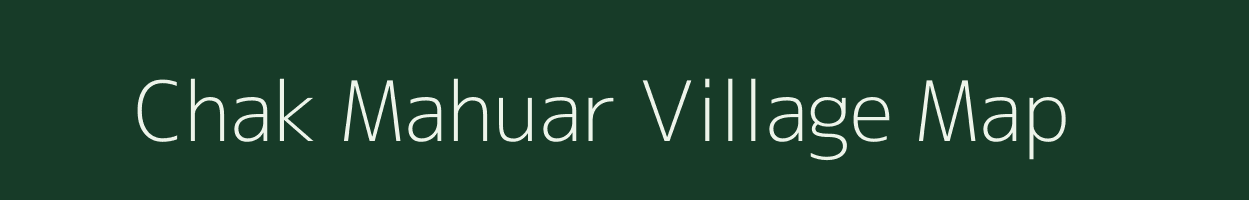 Chak Mahuar village map in Uttar Pradesh