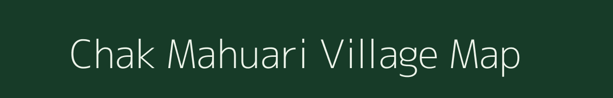 Chak Mahuari village map in Uttar Pradesh