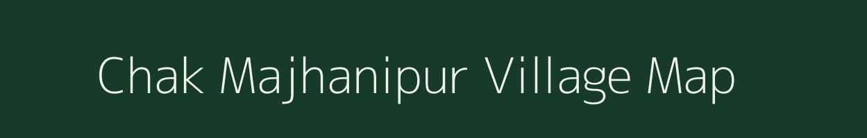 Chak Majhanipur village map in Uttar Pradesh