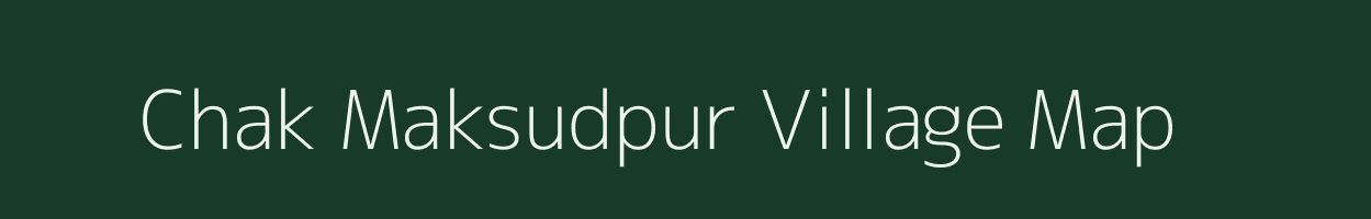 Chak Maksudpur village map in Bihar