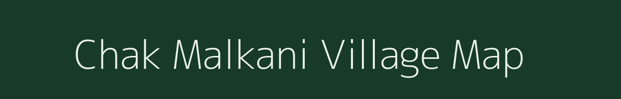 Chak Malkani village map in Bihar