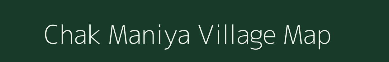 Chak Maniya village map in Uttar Pradesh