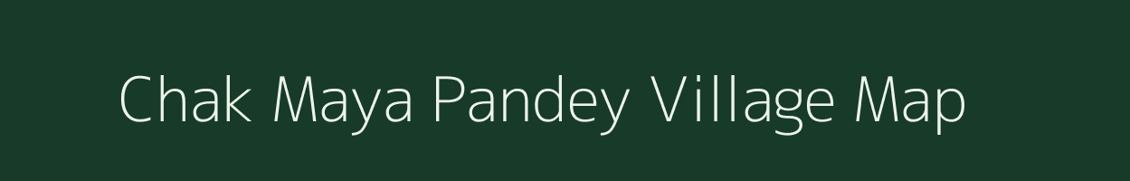 Chak Maya Pandey village map in Uttar Pradesh