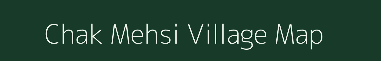 Chak Mehsi village map in Bihar