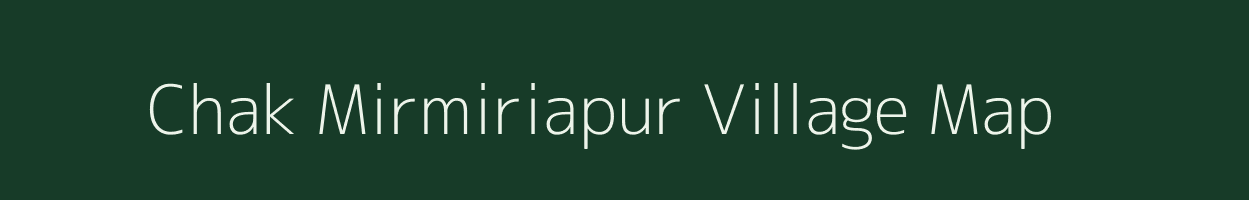 Chak Mirmiriapur village map in Uttar Pradesh