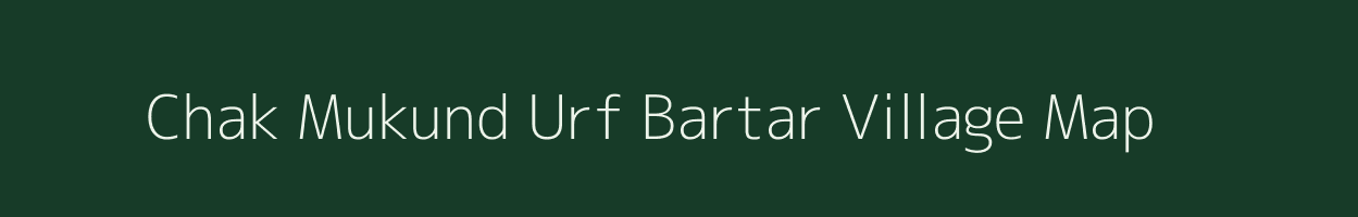 Chak Mukund Urf Bartar village map in Uttar Pradesh