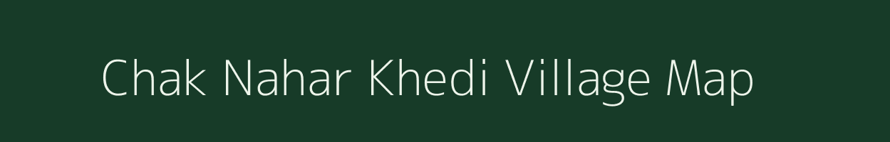 Chak Nahar Khedi village map in Madhya Pradesh
