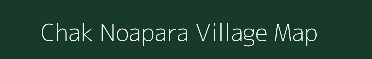 Chak Noapara village map in West Bengal