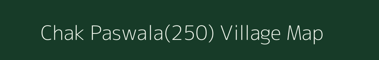 Chak Paswala(250) village map in Punjab