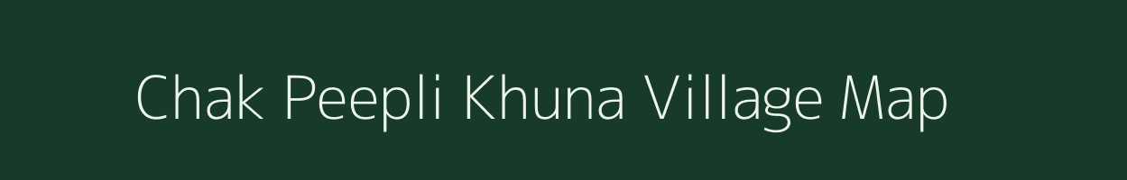 Chak Peepli Khuna village map in Rajasthan