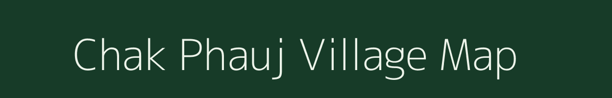 Chak Phauj village map in Uttar Pradesh