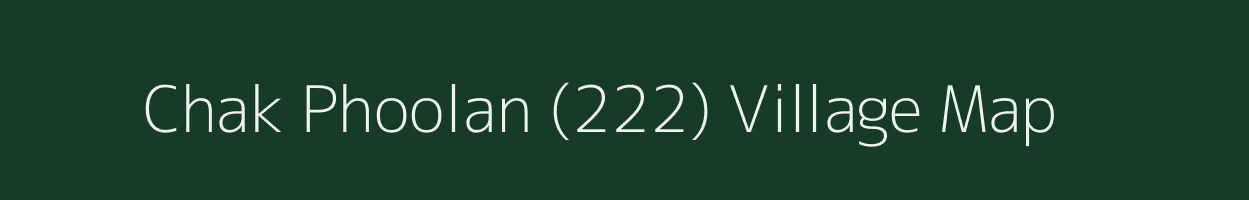 Chak Phoolan (222) village map in Punjab