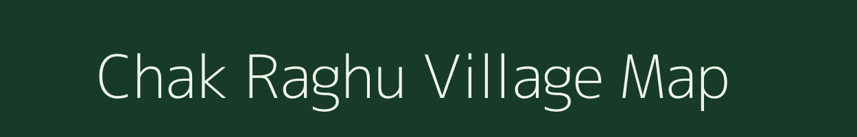 Chak Raghu village map in West Bengal