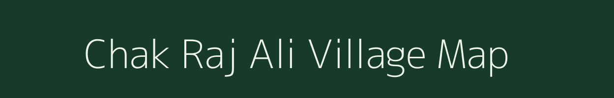 Chak Raj Ali village map in Bihar