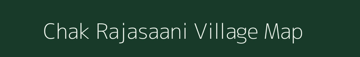 Chak Rajasaani village map in Uttar Pradesh