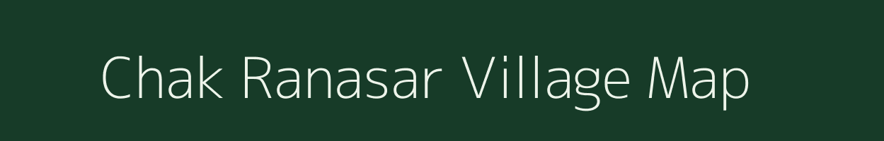 Chak Ranasar village map in Rajasthan